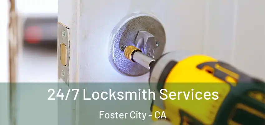  24/7 Locksmith Services Foster City - CA