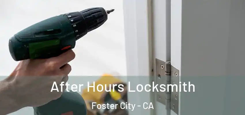  After Hours Locksmith Foster City - CA