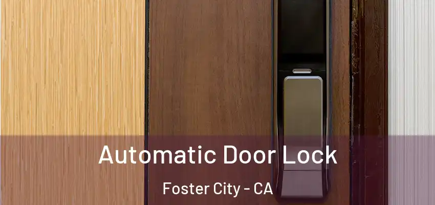  Automatic Door Lock Foster City - CA