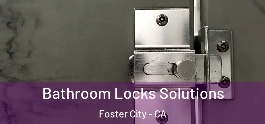  Bathroom Locks Solutions Foster City - CA