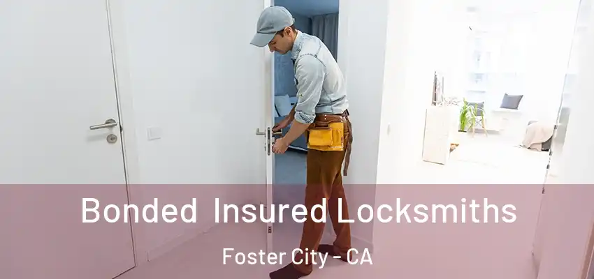 Bonded Insured Locksmiths Foster City - CA