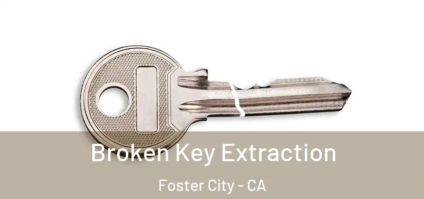 Broken Key Extraction Foster City - CA