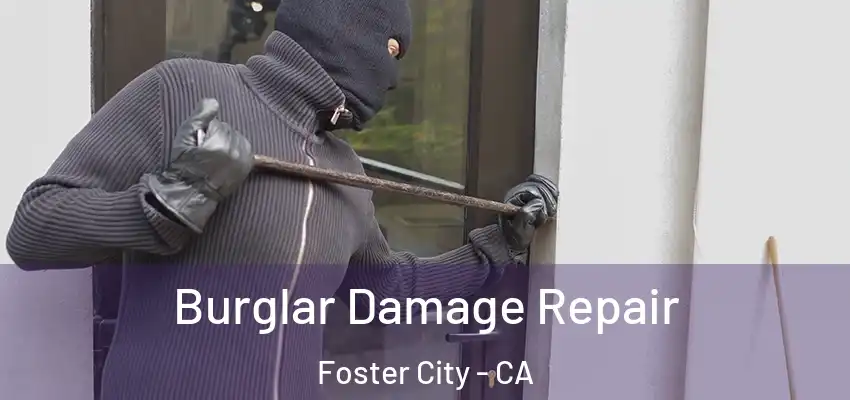  Burglar Damage Repair Foster City - CA