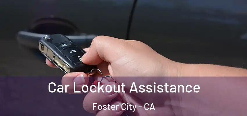 Car Lockout Assistance Foster City - CA