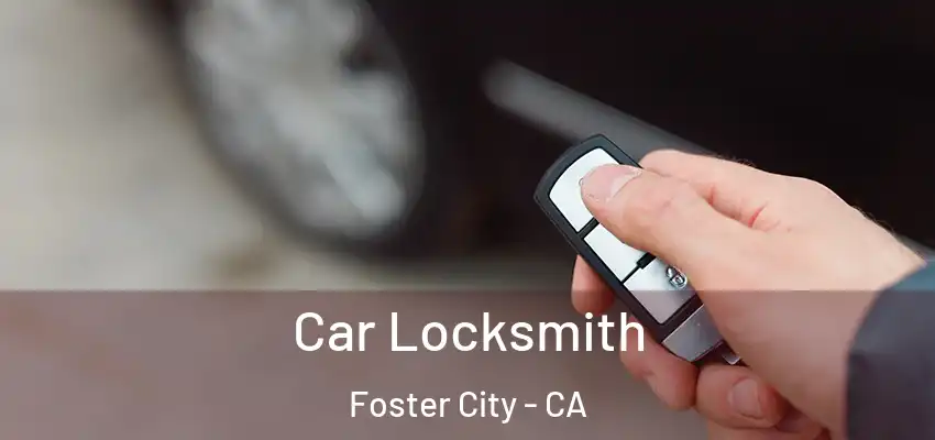  Car Locksmith Foster City - CA