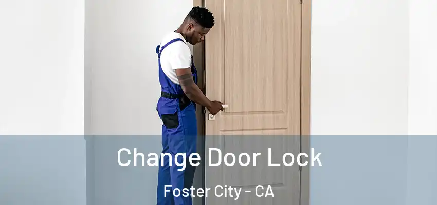  Change Door Lock Foster City - CA
