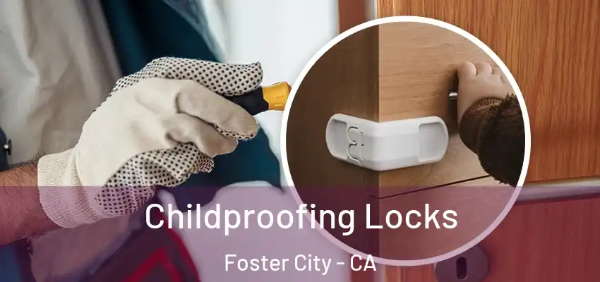  Childproofing Locks Foster City - CA
