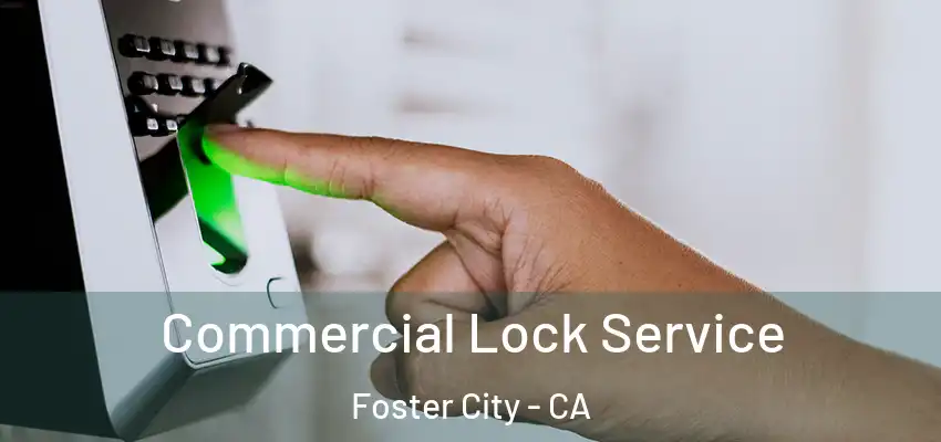 Commercial Lock Service Foster City - CA