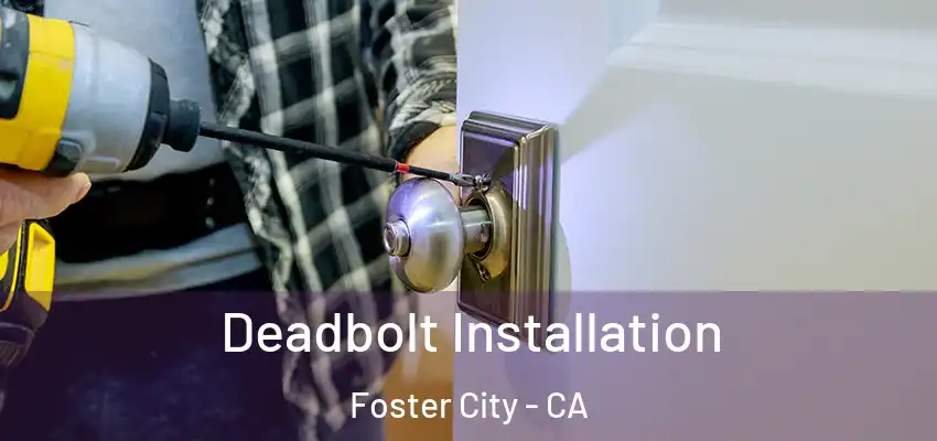  Deadbolt Installation Foster City - CA