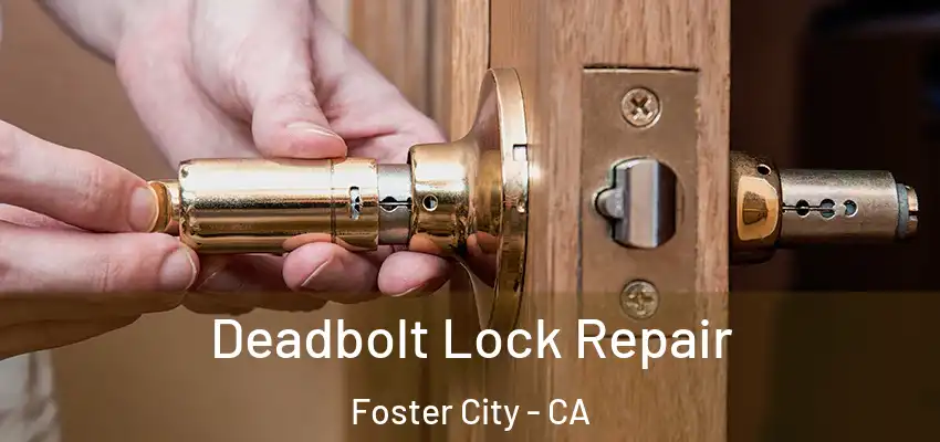 Deadbolt Lock Repair Foster City - CA