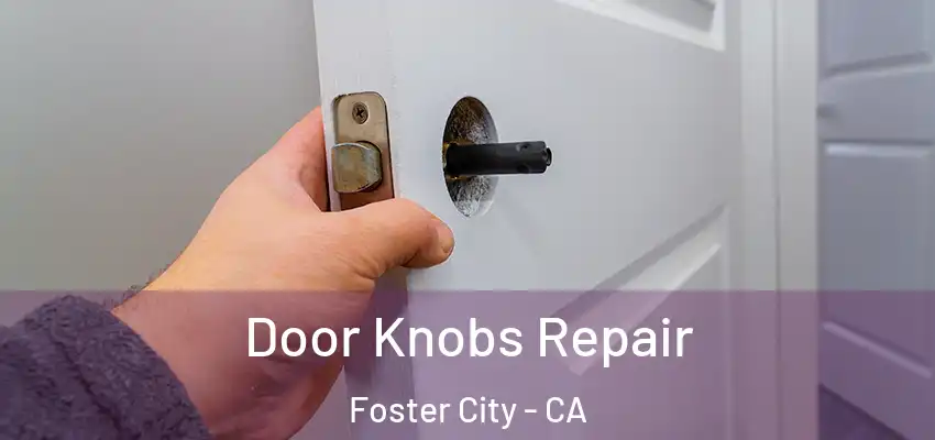 Door Knobs Repair Foster City - CA