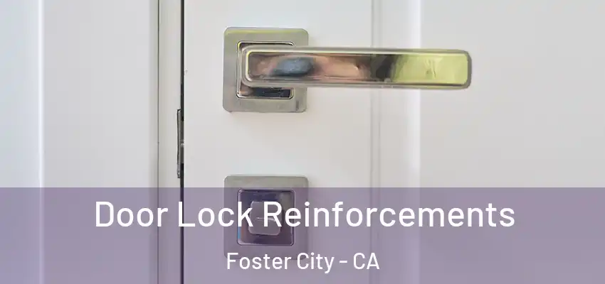 Door Lock Reinforcements Foster City - CA