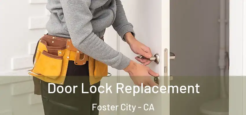  Door Lock Replacement Foster City - CA