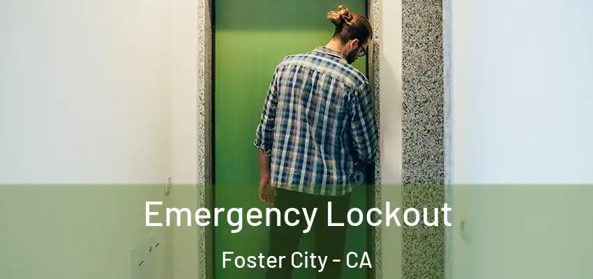 Emergency Lockout Foster City - CA