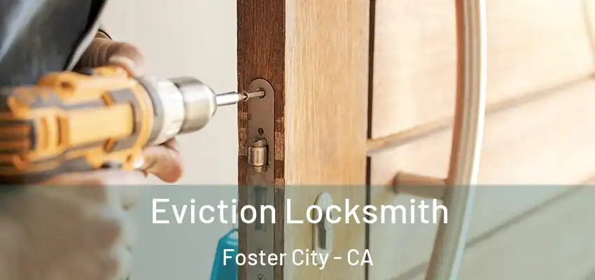  Eviction Locksmith Foster City - CA