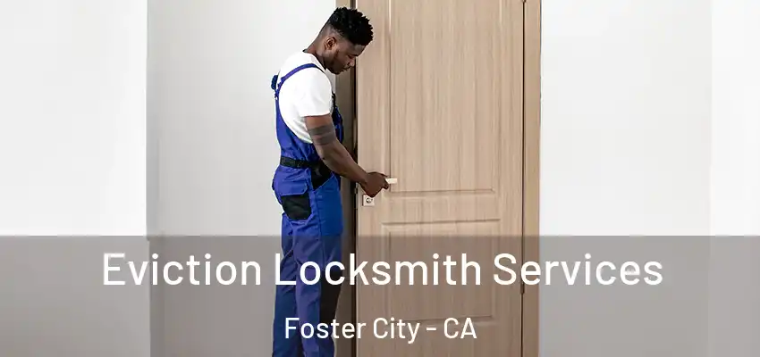  Eviction Locksmith Services Foster City - CA