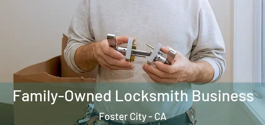 Family-Owned Locksmith Business Foster City - CA