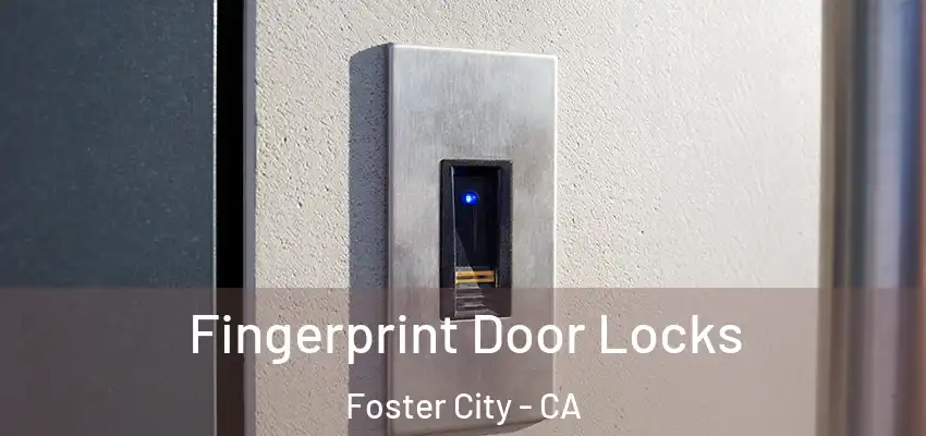Fingerprint Door Locks Foster City - CA