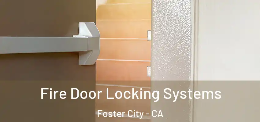  Fire Door Locking Systems Foster City - CA