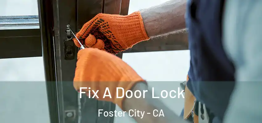  Fix A Door Lock Foster City - CA