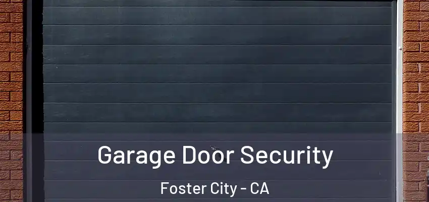  Garage Door Security Foster City - CA