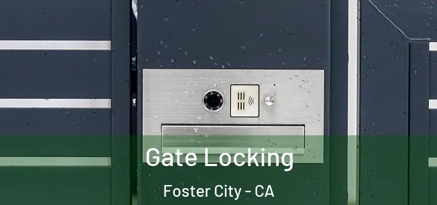Gate Locking Foster City - CA