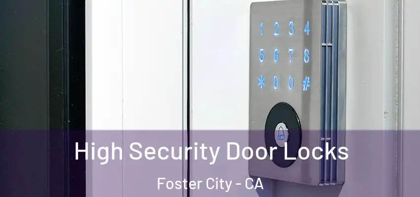  High Security Door Locks Foster City - CA