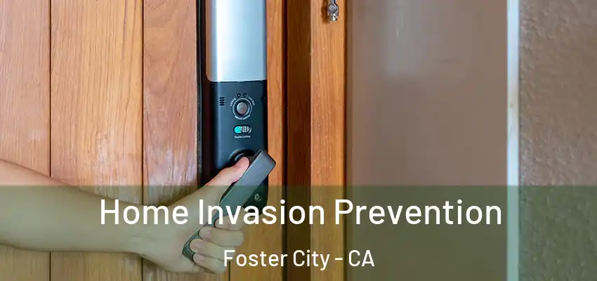  Home Invasion Prevention Foster City - CA