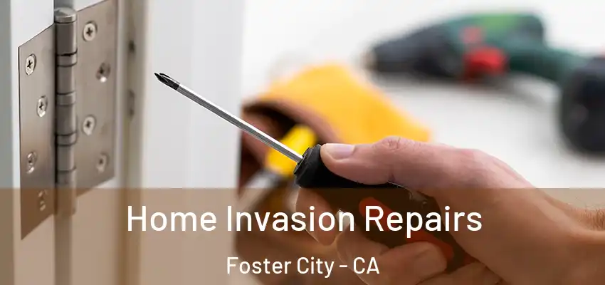 Home Invasion Repairs Foster City - CA