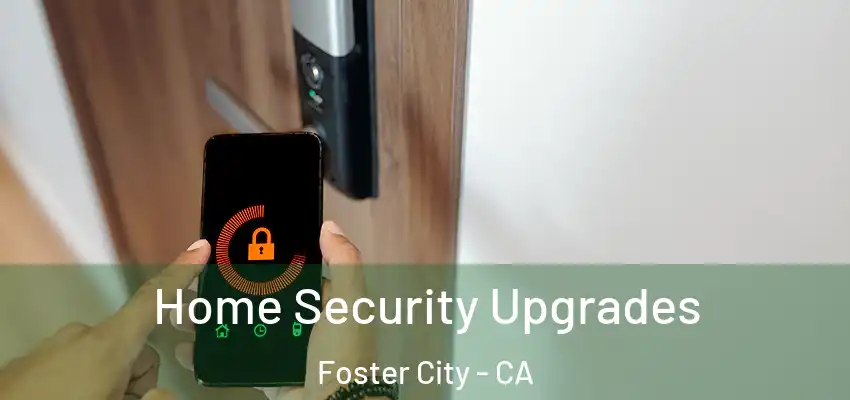  Home Security Upgrades Foster City - CA