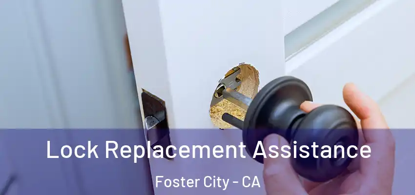 Lock Replacement Assistance Foster City - CA