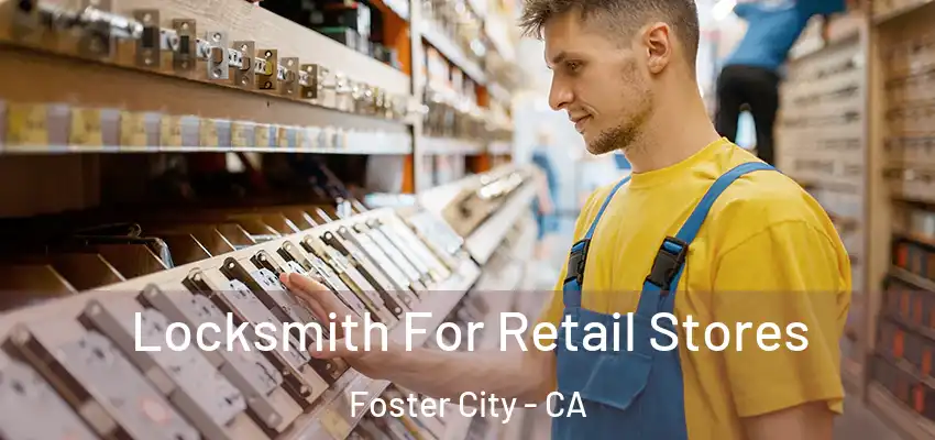  Locksmith For Retail Stores Foster City - CA