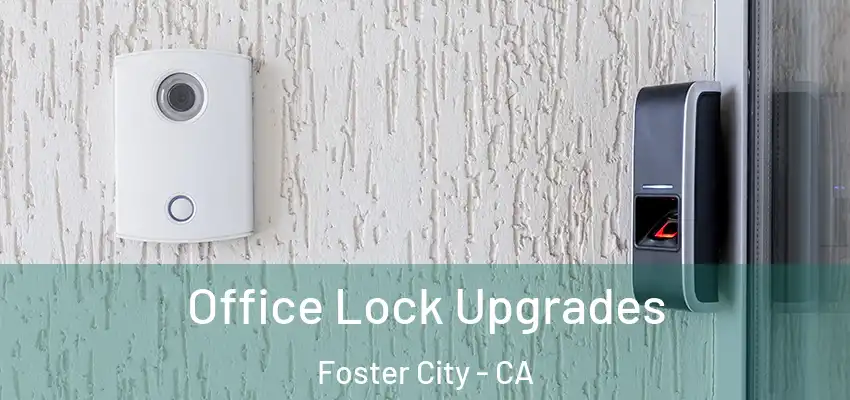  Office Lock Upgrades Foster City - CA