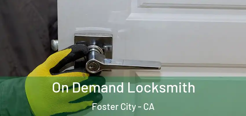 On Demand Locksmith Foster City - CA