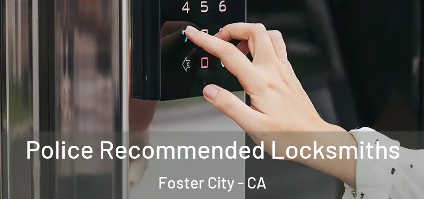 Police Recommended Locksmiths Foster City - CA