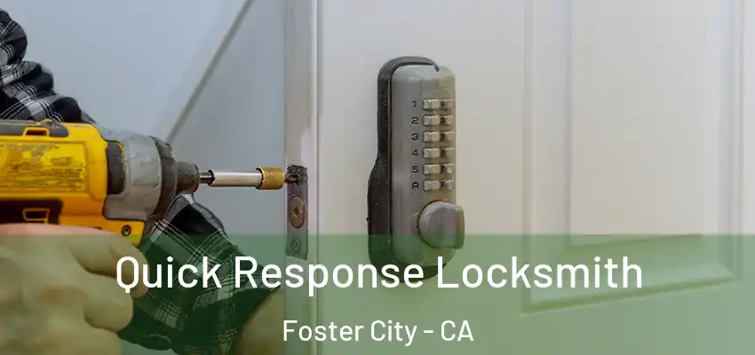  Quick Response Locksmith Foster City - CA