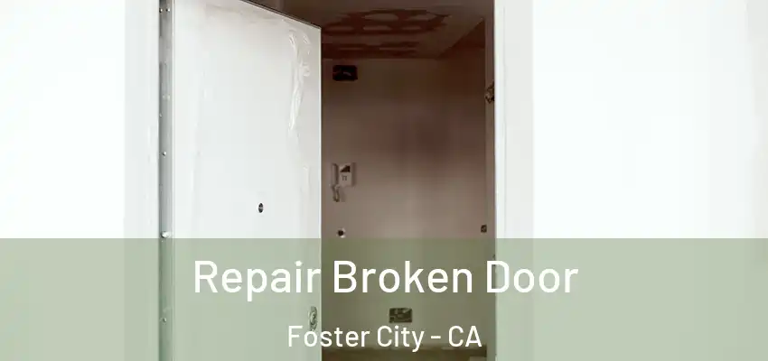 Repair Broken Door Foster City - CA