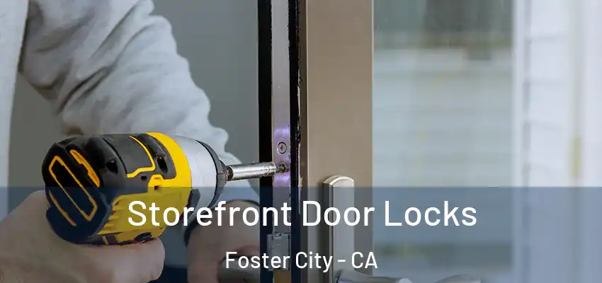  Storefront Door Locks Foster City - CA