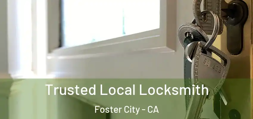  Trusted Local Locksmith Foster City - CA