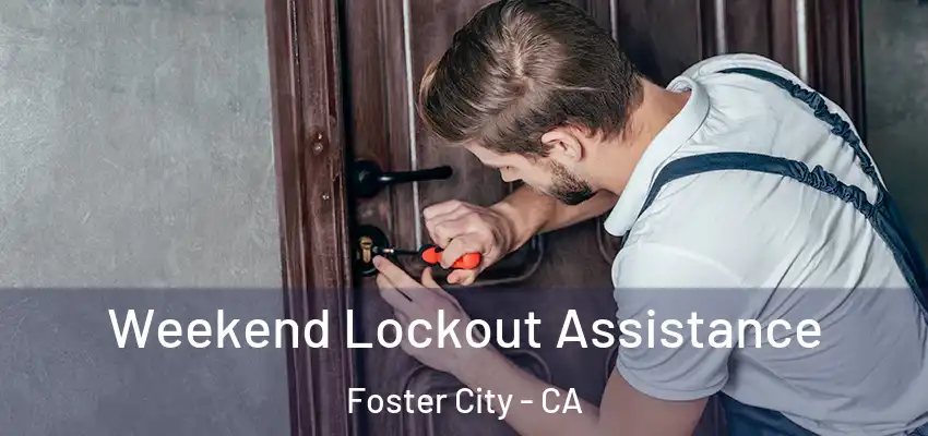Weekend Lockout Assistance Foster City - CA