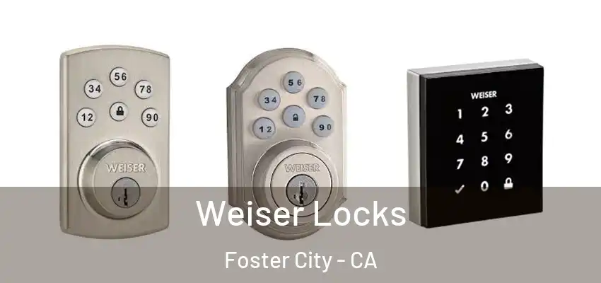 Weiser Locks Foster City - CA